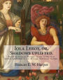 Iola Leroy, or, Shadows uplifted. By: Frances E. W. Harper: Iola Leroy or, Shadows Uplifted, an 1892 novel by Frances Harper, is one of the first novels published by an African-American woman.