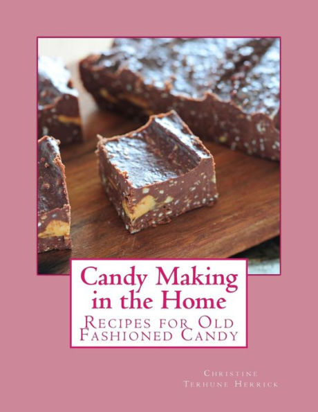 Candy Making in the Home: Recipes for Old Fashioned Candy