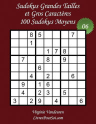 Title: Sudokus Grandes Tailles et Gros Caractères - Niveau Moyen - N°6: 100 Sudokus Moyens - Grands Caractères : 36 points, Author: Livrespoursoi Com
