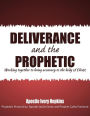 Deliverance and The Prophetic: Deliverance and the Prophetic working together to bring accuracy to the body of Christ.