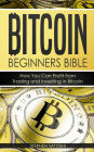 Bitcoin: Beginners Bible - How You Can Profit from Trading and Investing in Bitcoin