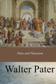 Title: Plato and Platonism, Author: Walter Pater