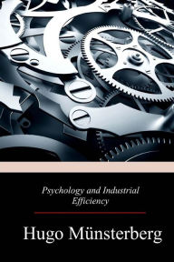 Title: Psychology and Industrial Efficiency, Author: Hugo Munsterberg