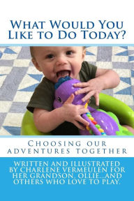 Title: What Would You Like to Do Today?: Explore ideas for activities with your child, Author: Charlene Vermeulen