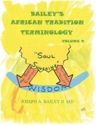 Title: Bailey's AFRICAN TRADITION TERMINOLOGY-VOLUME 9, Author: Joseph a Bailey II MD