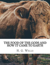 Title: The Food of the Gods and How It Came to Earth, Author: H. G. Wells