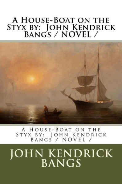 A House-Boat on the Styx by: John Kendrick Bangs / NOVEL /