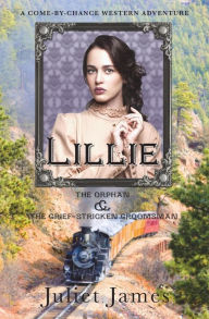 Title: Lillie - The Orphan and the Grief-Stricken Groomsman: Montana Western Romance, Author: Juliet James