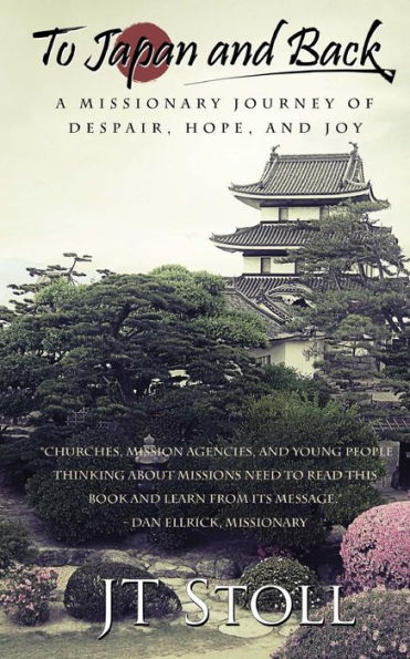 To Japan and Back: A Missionary Journey of Despair, Hope, and Joy