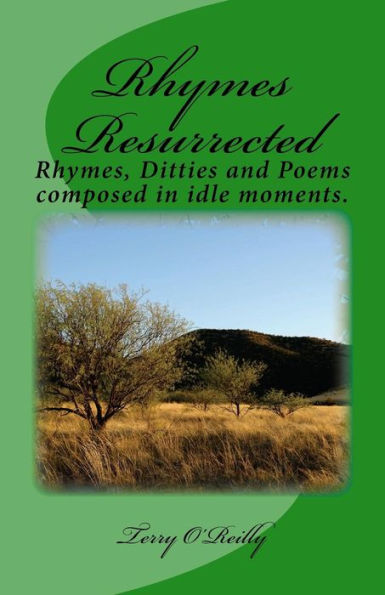 Rhymes Resurrected: Rhymes, Ditties and Poems composed in idle moments.