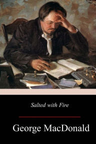 Title: Salted with Fire, Author: George MacDonald