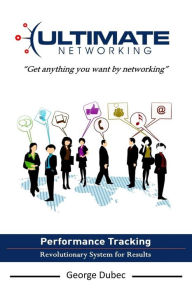 Title: Ultimate Networking: Get Anything You Want by Networking, Author: George Edward Dubec