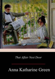 Title: That Affair Next Door, Author: Anna Katharine Green