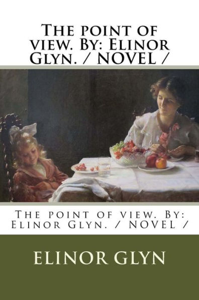 The point of view. By: Elinor Glyn. / NOVEL /