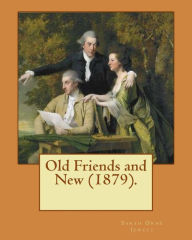 Title: Old Friends and New (1879). By: Sarah O. Jewett: Sarah Orne Jewett (September 3, 1849 - June 24, 1909) was an American novelist, short story writer and poet, best known for her local color works set along or near the southern seacoast of Maine., Author: Sarah O Jewett