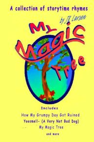 Title: My Magic Tree: A collection of storytime rhymes by J.K. Larsen, Author: J K Larsen