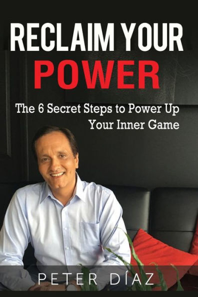 Reclaim Your Power: The 6 Secret Steps to Power Up Your Inner Game