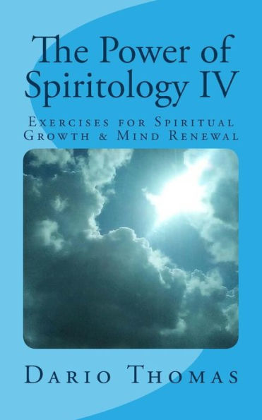 The Power of Spiritology IV: Exercises for Spiritual Growth & Mind Renewal