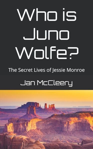 Who is Juno Wolfe?: The Secret Lives of Jessie Monroe (Book 2)