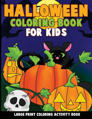 Download Halloween Coloring Book For Kids Large Print Coloring Activity Book For Preschoolers Toddlers Children And Seniors By Annie Clemens Paperback Barnes Noble