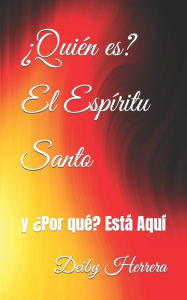 Title: Ã¯Â¿Â½QuiÃ¯Â¿Â½n es? El EspÃ¯Â¿Â½ritu Santo: y Ã¯Â¿Â½Por quÃ¯Â¿Â½? EstÃ¯Â¿Â½ AquÃ¯Â¿Â½, Author: Deiby Channel Herrera a