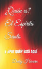 Ã¯Â¿Â½QuiÃ¯Â¿Â½n es? El EspÃ¯Â¿Â½ritu Santo: y Ã¯Â¿Â½Por quÃ¯Â¿Â½? EstÃ¯Â¿Â½ AquÃ¯Â¿Â½