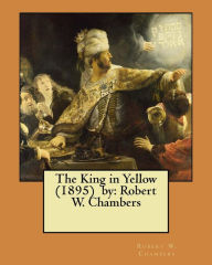 Title: The King in Yellow (1895) by: Robert W. Chambers / , horror, supernatural /, Author: Robert W. Chambers