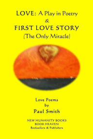 Title: Love - A Play in Poetry & First Love Story (The Only Miracle): Love Poems by Paul Smith, Author: Paul Smith
