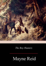 Title: The Boy Hunters, Author: Mayne Reid