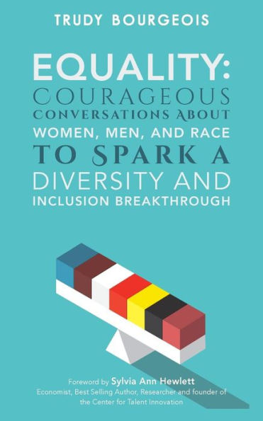 Equality: Courageous Conversations About Women, Men, and Race to Spark a Diversity and Inclusion Breakthrough