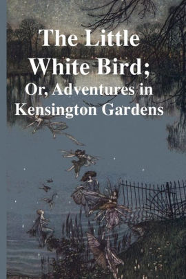 The Little White Bird Or Adventures In Kensington