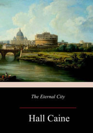 Title: The Eternal City, Author: Hall Caine Sir