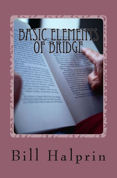 Basic Elements of Bridge: A Book for People who have never played Bridge before.