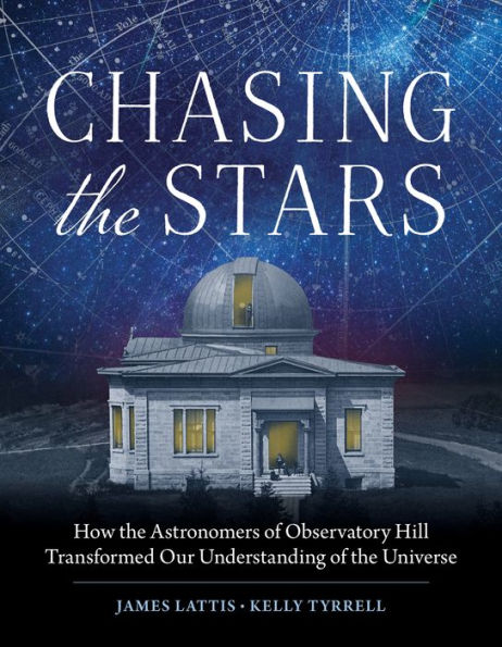 Chasing the Stars: How Astronomers of Observatory Hill Transformed Our Understanding Universe