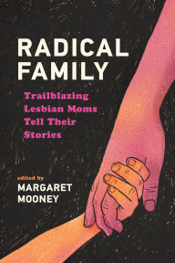 Online free pdf ebooks for download Radical Family: Trailblazing Lesbian Moms Tell Their Stories 9781976600555 English version by Margaret Mooney, Judith A. Houck, Denise Matyka, Margaret McMurray, Martha Dixon Popp DJVU