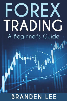 Forex Trading A Beginner S Guide Paperback - 