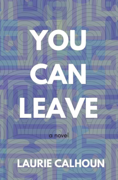 You Can Leave: a novel