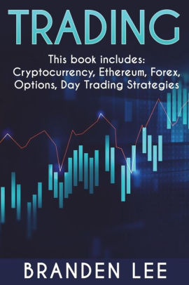 Trading This Book Includes Cryptocurrency Ethereum Forex Options Day Trading Strategies Paperback - 