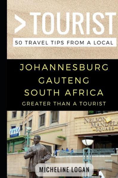 Greater Than a Tourist- Johannesburg Gauteng South Africa: 50 Travel Tips from a Local