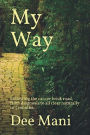 My Way.: Following the cancer brick road, from diagnosis to all clear naturally in 5 months.