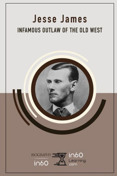 Jesse James: Infamous Outlaw of the Old West