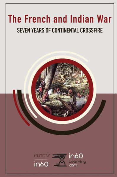 The French and Indian War: Seven Years of Continental Crossfire