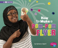 Title: How to Make a Pom-Pom Flyer: A 4D Book, Author: Barbara Alpert