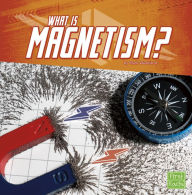 Title: What Is Magnetism?, Author: Mark Weakland