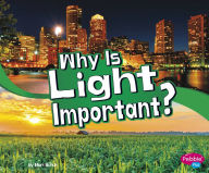 Title: Why Is Light Important?, Author: Mari Schuh