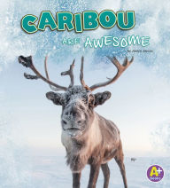 Title: Caribou Are Awesome, Author: Jaclyn Jaycox
