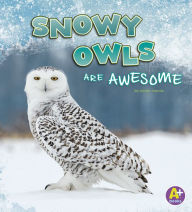 Title: Snowy Owls Are Awesome, Author: Jaclyn Jaycox
