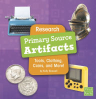 Title: Research Primary Source Artifacts: Tools, Clothing, Coins, and More!, Author: Kelly Boswell