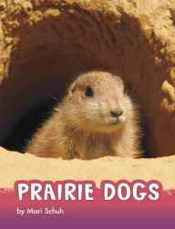 Title: Prairie Dogs, Author: Mari Schuh
