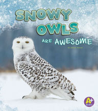 Title: Snowy Owls Are Awesome, Author: Jaclyn Jaycox